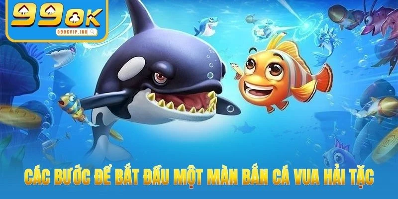 Các bước để bắt đầu một màn bắn cá vua hải tặc