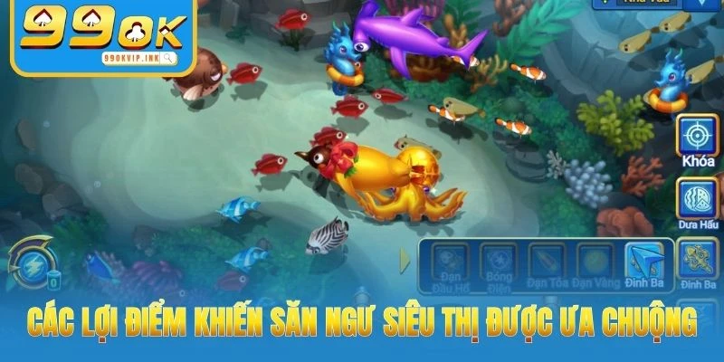 Các lợi điểm khiến săn ngư siêu thị được ưa chuộng