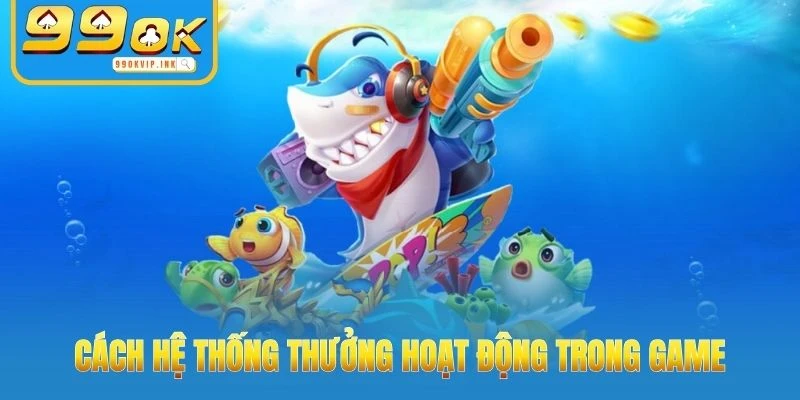 Cách hệ thống thưởng hoạt động trong game