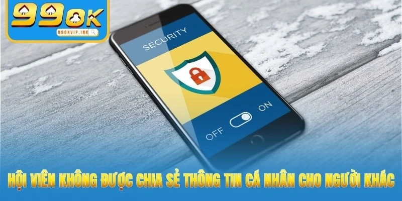 Hội viên không được chia sẻ thông tin cá nhân cho người khác