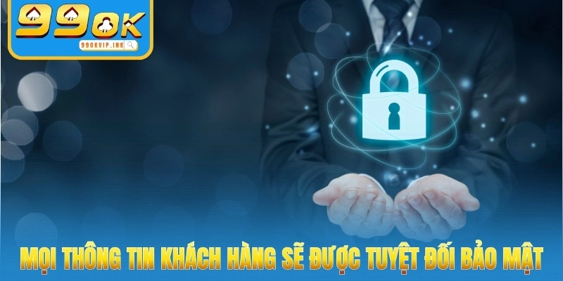 Mọi thông tin khách hàng sẽ được tuyệt đối bảo mật