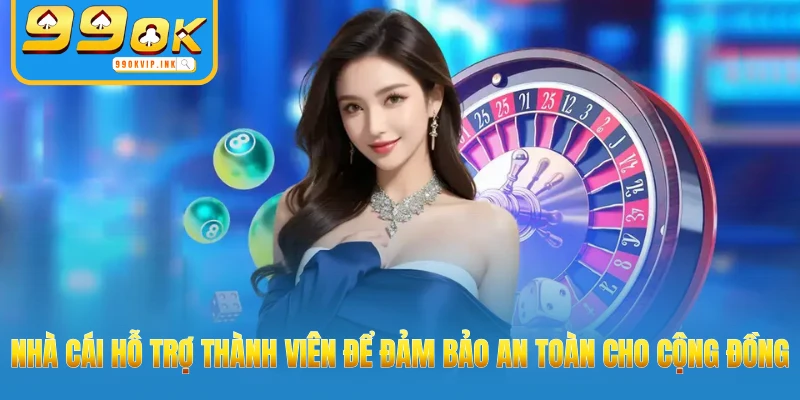 Nhà cái hỗ trợ thành viên để đảm bảo an toàn cho cộng đồng