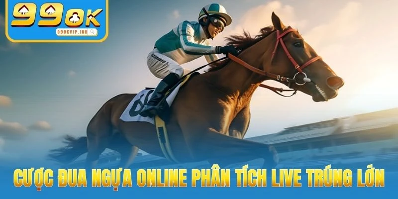 Cược đua ngựa online phân tích live trúng lớn