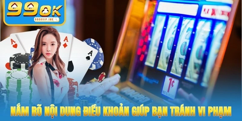 Nắm rõ nội dung điều khoản giúp bạn tránh vi phạm