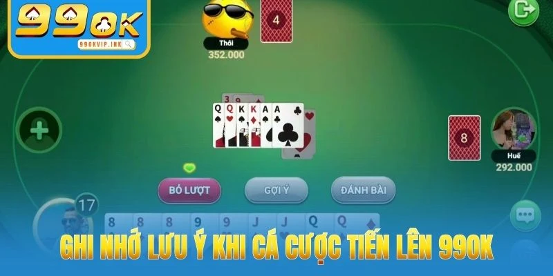 Ghi nhớ lưu ý khi cá cược tiến lên 99OK