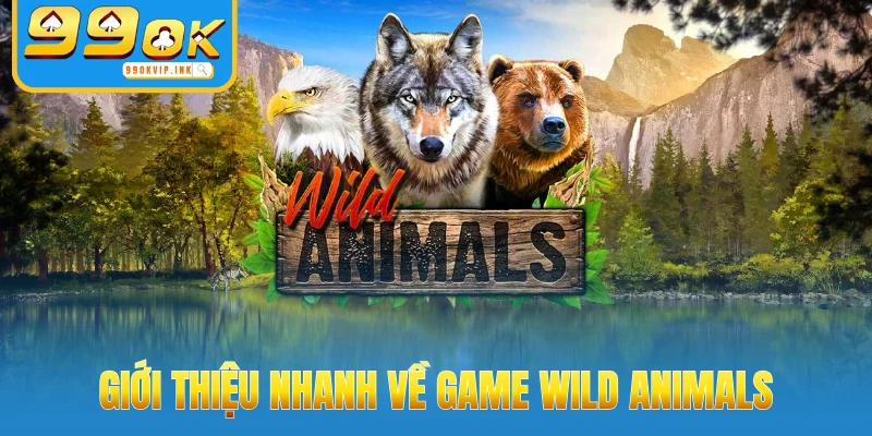 Giới thiệu nhanh về game Wild Animals