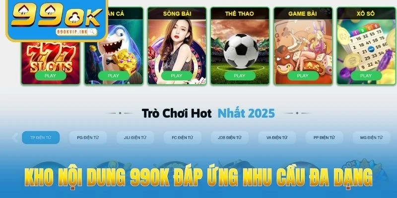 Kho nội dung 99OK đáp ứng nhu cầu đa dạng