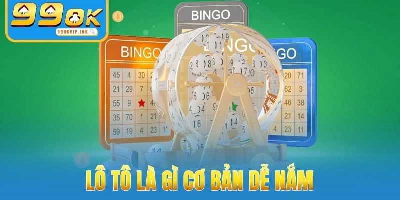 Lô tô là gì cơ bản dễ nắm