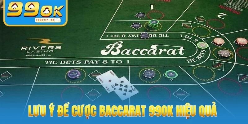 Lưu ý để cược Baccarat 99OK hiệu quả 