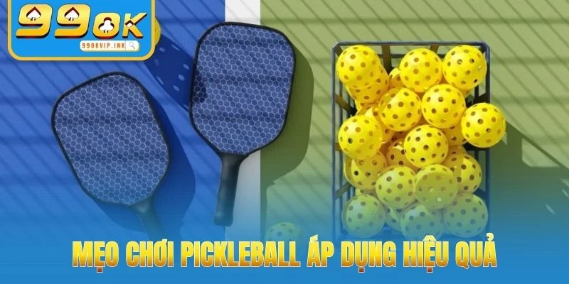 Áp dụng mẹo chơi pickleball
