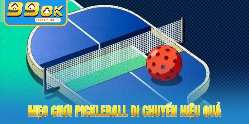 Mẹo chơi pickleball di chuyển hiệu quả