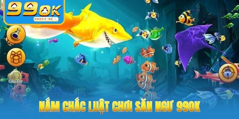 Nắm chắc luật chơi săn ngư 99OK