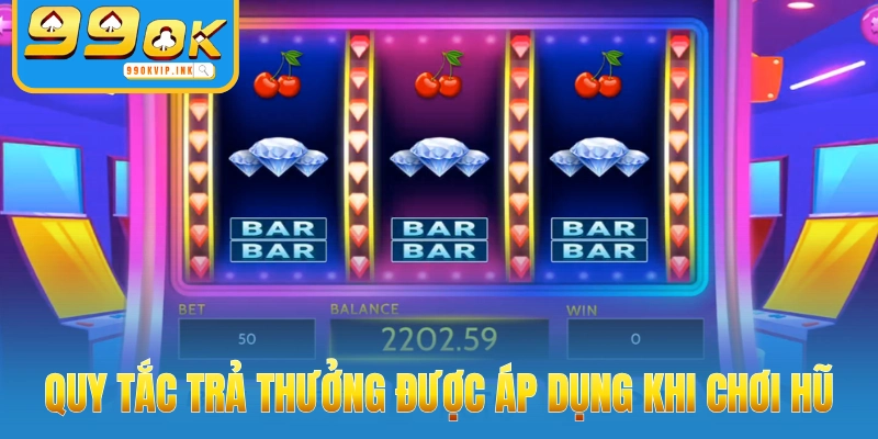 Quy tắc trả thưởng được áp dụng khi chơi hũ