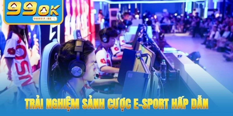 Trải nghiệm sảnh cược E-Sport hấp dẫn